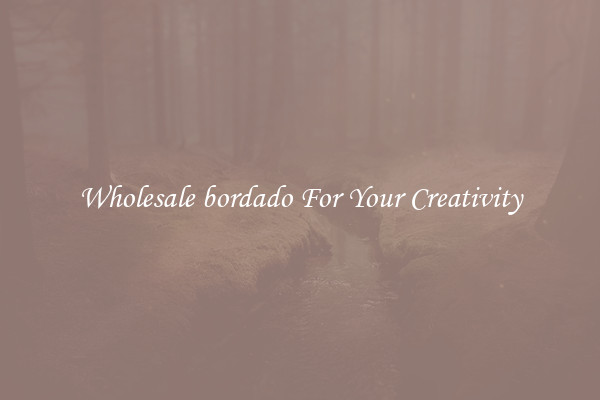 Wholesale bordado For Your Creativity