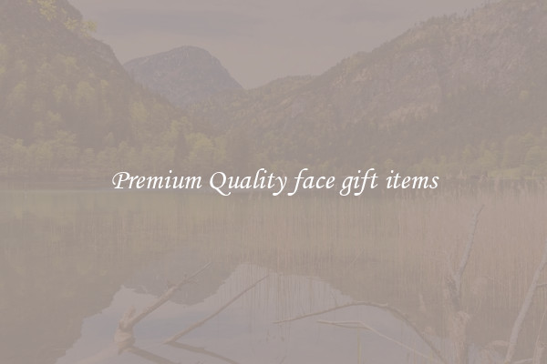 Premium Quality face gift items