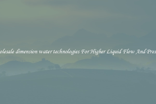 Wholesale dimension water technologies For Higher Liquid Flow And Pressure