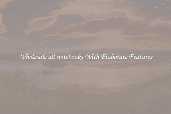 Wholesale all notebooks With Elaborate Features