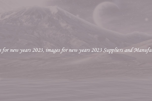 images for new years 2023, images for new years 2023 Suppliers and Manufacturers