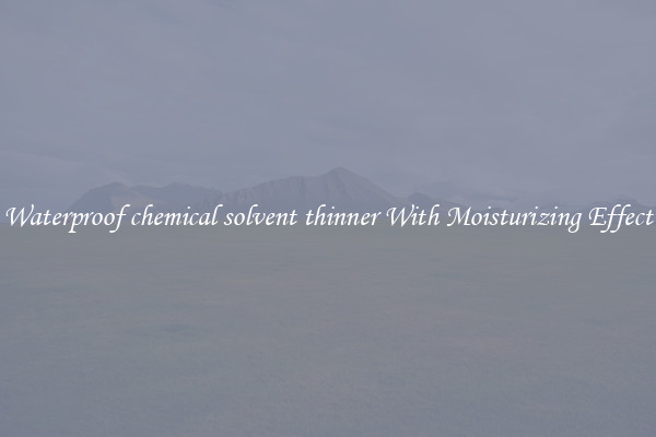 Waterproof chemical solvent thinner With Moisturizing Effect