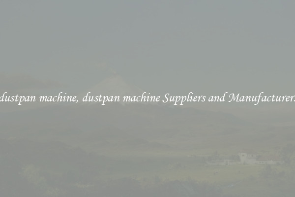 dustpan machine, dustpan machine Suppliers and Manufacturers