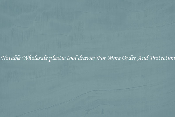Notable Wholesale plastic tool drawer For More Order And Protection