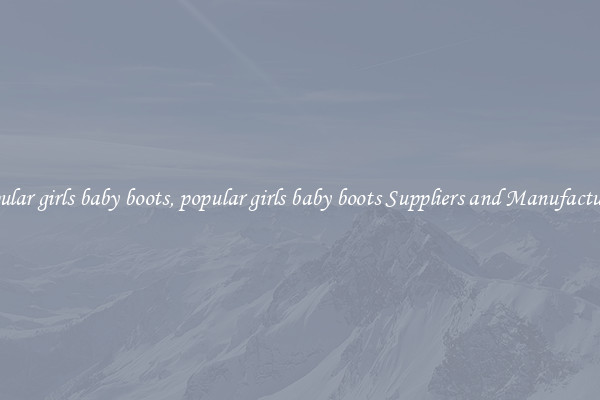 popular girls baby boots, popular girls baby boots Suppliers and Manufacturers