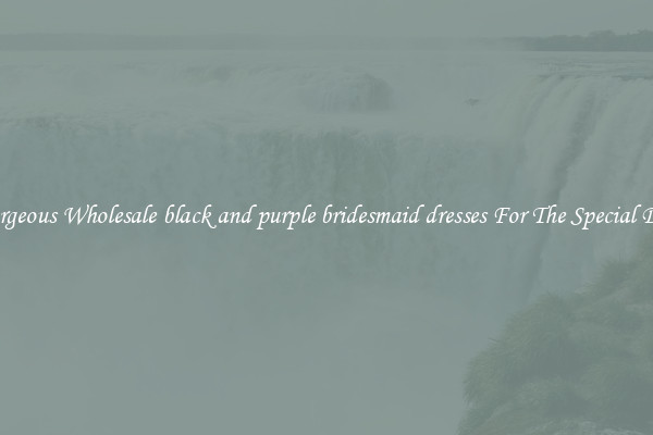 Gorgeous Wholesale black and purple bridesmaid dresses For The Special Day