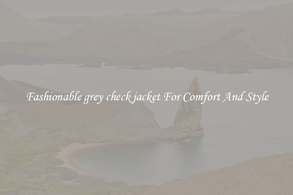 Fashionable grey check jacket For Comfort And Style