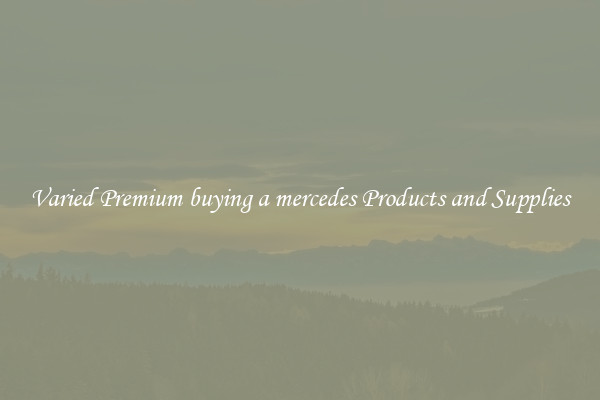 Varied Premium buying a mercedes Products and Supplies