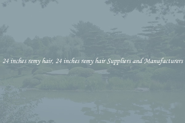 24 inches remy hair, 24 inches remy hair Suppliers and Manufacturers