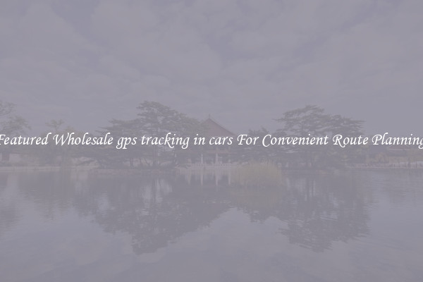 Featured Wholesale gps tracking in cars For Convenient Route Planning 