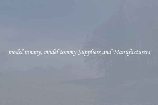model tommy, model tommy Suppliers and Manufacturers