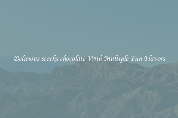 Delicious stocks chocolate With Multiple Fun Flavors