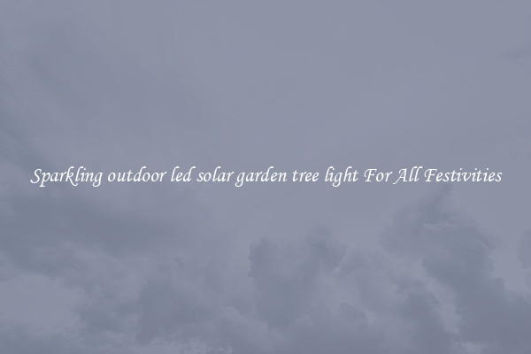 Sparkling outdoor led solar garden tree light For All Festivities