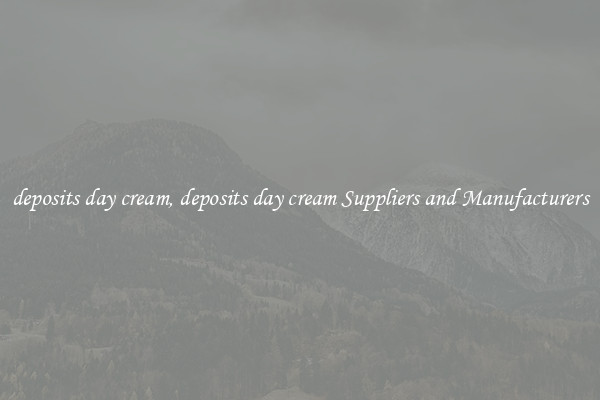 deposits day cream, deposits day cream Suppliers and Manufacturers