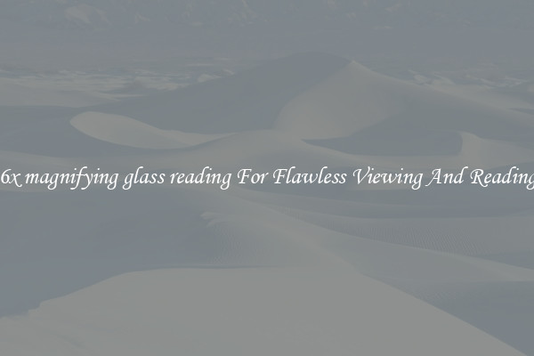 6x magnifying glass reading For Flawless Viewing And Reading