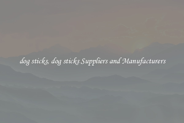 dog sticks, dog sticks Suppliers and Manufacturers