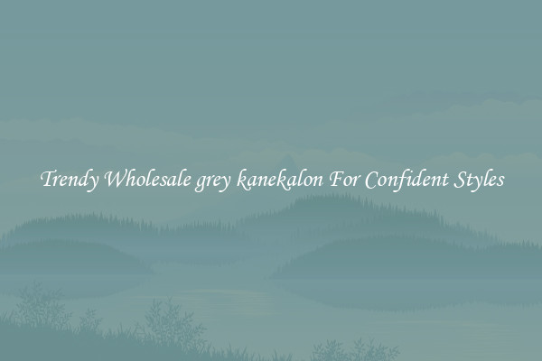 Trendy Wholesale grey kanekalon For Confident Styles