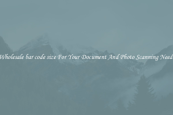 Wholesale bar code size For Your Document And Photo Scanning Needs