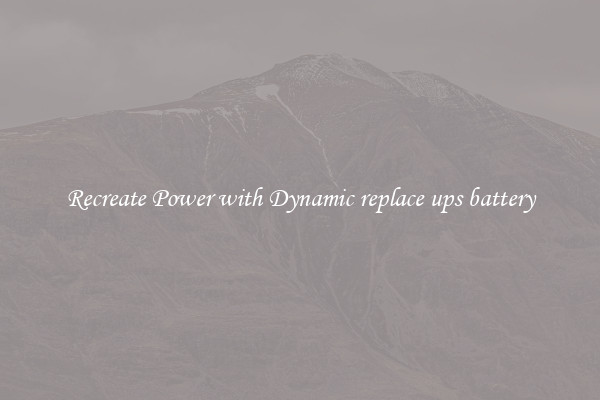 Recreate Power with Dynamic replace ups battery