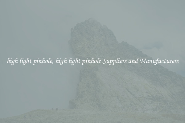 high light pinhole, high light pinhole Suppliers and Manufacturers