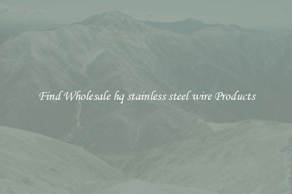 Find Wholesale hq stainless steel wire Products