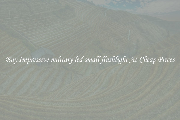Buy Impressive military led small flashlight At Cheap Prices