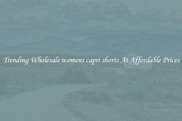 Trending Wholesale womens capri shorts At Affordable Prices
