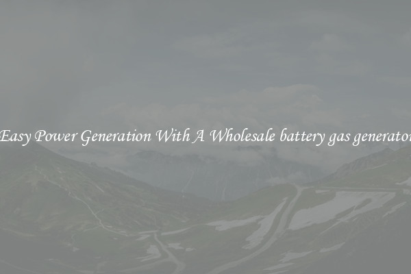 Easy Power Generation With A Wholesale battery gas generator