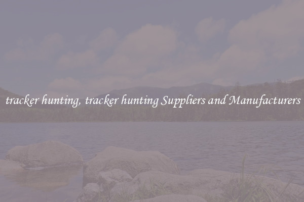 tracker hunting, tracker hunting Suppliers and Manufacturers