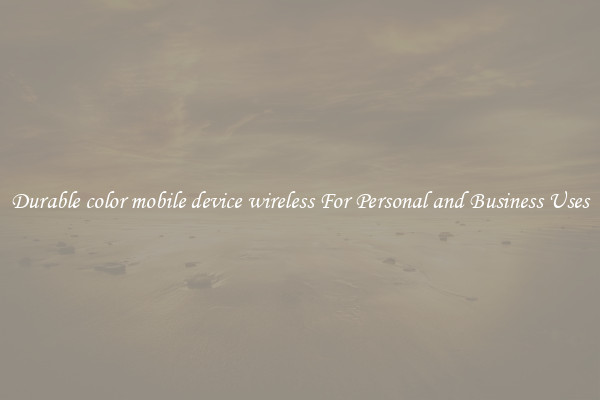 Durable color mobile device wireless For Personal and Business Uses