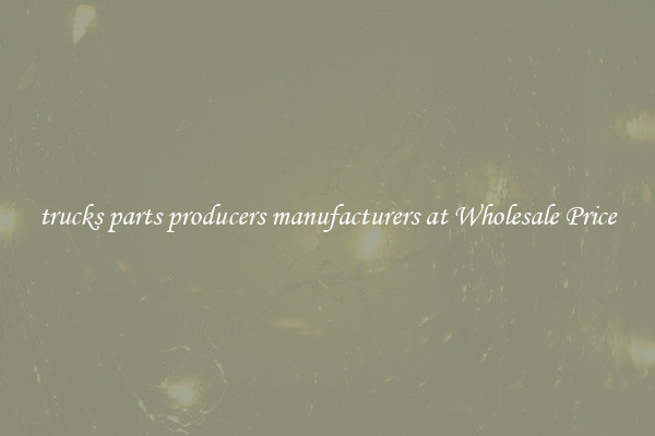 trucks parts producers manufacturers at Wholesale Price