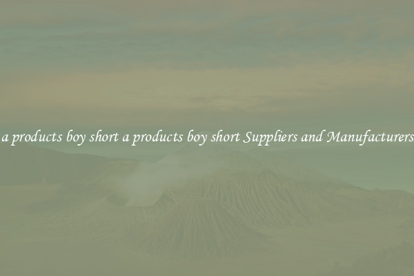 a products boy short a products boy short Suppliers and Manufacturers