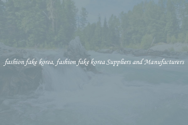 fashion fake korea, fashion fake korea Suppliers and Manufacturers