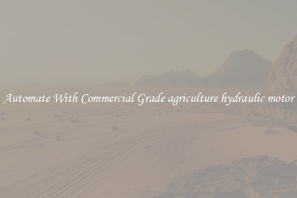 Automate With Commercial Grade agriculture hydraulic motor