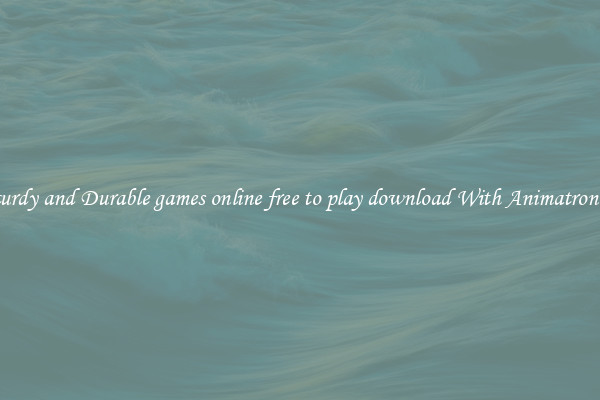 Sturdy and Durable games online free to play download With Animatronics