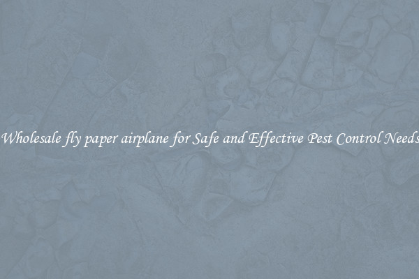 Wholesale fly paper airplane for Safe and Effective Pest Control Needs