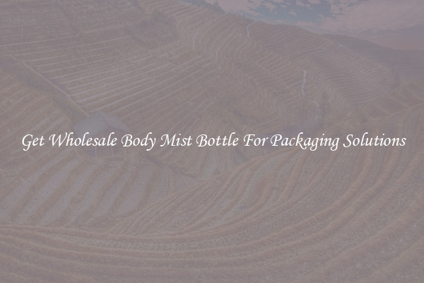 Get Wholesale Body Mist Bottle For Packaging Solutions