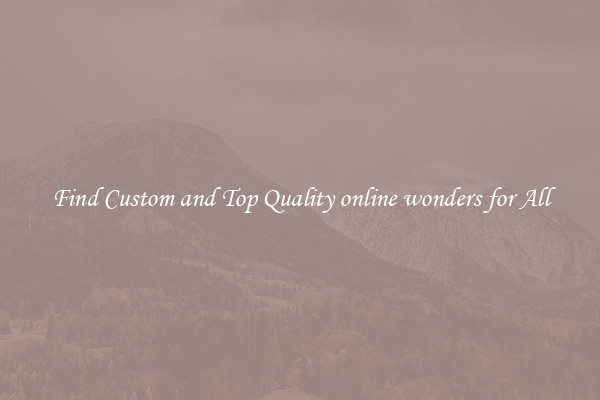 Find Custom and Top Quality online wonders for All