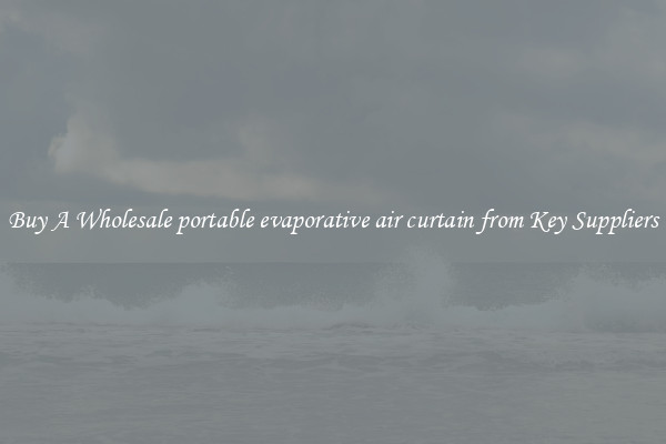 Buy A Wholesale portable evaporative air curtain from Key Suppliers