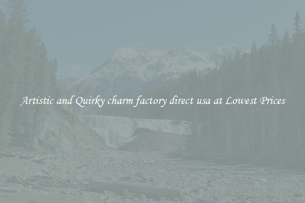 Artistic and Quirky charm factory direct usa at Lowest Prices