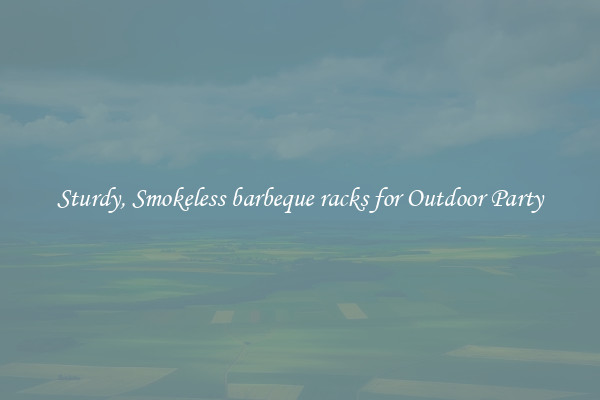 Sturdy, Smokeless barbeque racks for Outdoor Party