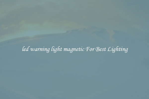 led warning light magnetic For Best Lighting