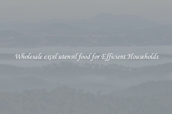 Wholesale excel utensil food for Efficient Households