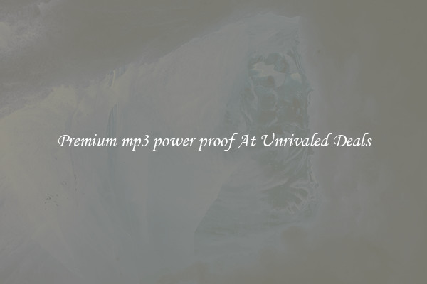 Premium mp3 power proof At Unrivaled Deals
