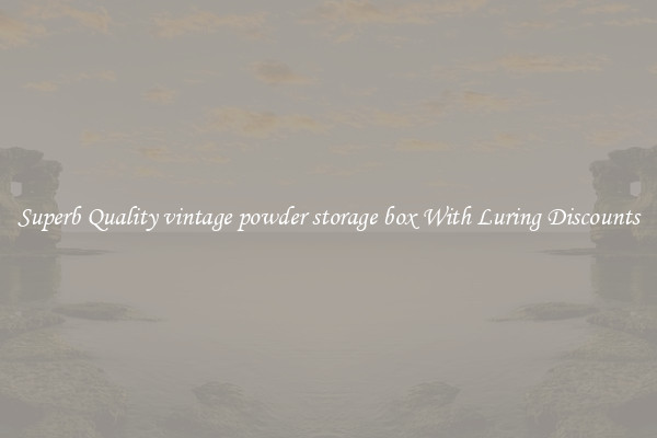 Superb Quality vintage powder storage box With Luring Discounts