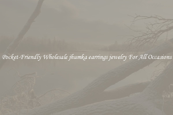 Pocket-Friendly Wholesale jhumka earrings jewelry For All Occasions