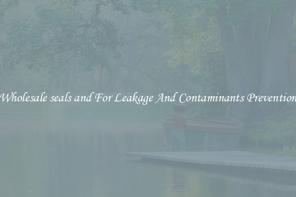 Wholesale seals and For Leakage And Contaminants Prevention