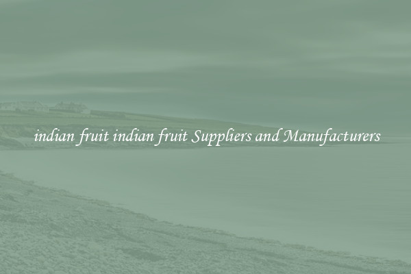 indian fruit indian fruit Suppliers and Manufacturers