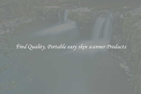 Find Quality, Portable easy skin scanner Products