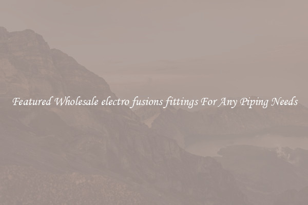 Featured Wholesale electro fusions fittings For Any Piping Needs